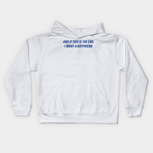 and if this is the end i want a boyfriend Kids Hoodie